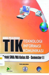 Buku Pelajaran TIK Teknologi Informasi Komunikasi untuk SMA/MA Kelas XII Semester 2