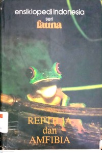 Ensiklopedia Indonesia Seri Fauna 2: Reptilia dan Amfibia