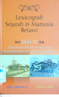 Lexicografi Sejarah & Manusia Betawi Jilid 3: Perjuangan Petani Betawi dan Kemajemukan Masyarakat di Jakarta