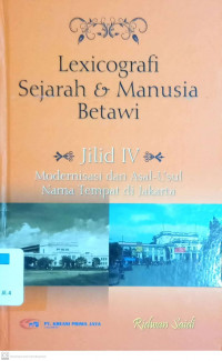 Lexicografi Sejarah & Manusia Betawi Jilid 4: Modernisasi dan Asal-Usul Nama Tempat di Jakarta