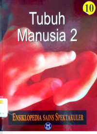 Ensiklopedia Sains Spektakuler Jilid 10: Tubuh Manusia 2