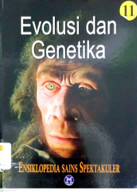 Ensiklopedia Sains Spektakuler Jilid 11: Evolusi dan Genetika
