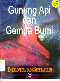 Ensiklopedia Sains Spektakuler Jilid 15: Gunung Api dan Gempa Bumi