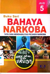 Bahaya Narkoba Jilid 5: Tata Cara Merehabilitasi Pecandu Narkoba