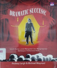 Dramatic Success! Teknik Teater untuk Mengubah dan Menginspirasi Kehidupan Profesional Anda