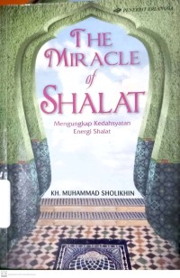 The Miracle of Shalat: Mengungkap Kedahsyatan Energi Shalat