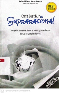Cara Berpikir Suprarasional : Menyelesaikan Masalah dan Mendapatkan Rezeki dari Jalan yang Tak Terduga