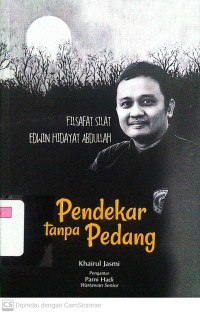 Pendekar Tanpa Pedang : Filsafat Silat Edwin Hidayat Abdullah