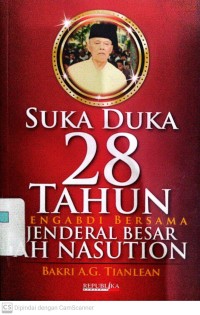 Suka Duka 28 Tahun Mengabdi Bersama Jenderal Besar AH Nasution