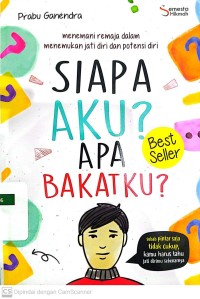 Siapa Aku? Apa Bakatku? : Menemani Remaja dalam Menemukan Jati Diri dan Potensi Diri