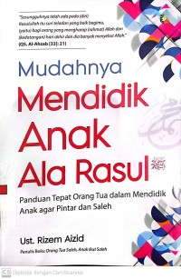 Mudahnya Mendidik Anak Ala Rasul : Panduan Tepat Orang Tua dalam Mendidik Anak agar Pintar dan Saleh