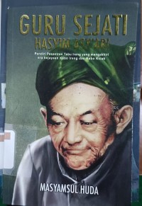 Image of GURU SEJATI HASYIM ASY'ARI : Pendiri Pesantren Tebu Ireng yang mengakhiri era kejayaan Kebo Ireng dan Kebo Kicak