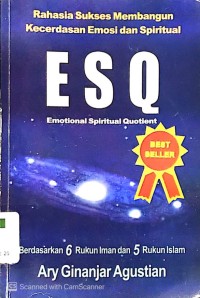 Rahasia Sukses Membangun Kecerdasan Emosi dan Spiritual ESQ (Emosional Spiritual Quotient) berdasarkan 6 Rukun Iman dan 5 Hukum Islam