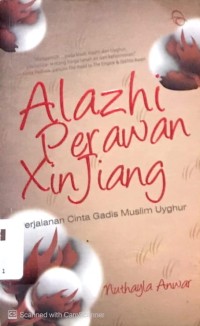 Alazhi Perawan Xin Jiang: Perjalanan Cinta Gadis Muslim Uyghur