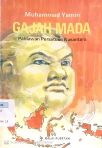 Gajah Mada : Pahlawan Persatuan Nusantara
