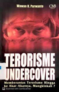 Terorisme Undercover : Memberantas Terorisme Hingga ke Akar-Akarnya, Mungkinkah?
