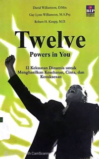 Twelve Power In You : 12 Kekuatan Dinamis Untuk Menghasilkan Kesehatan, Cinta dan Kesuksesan