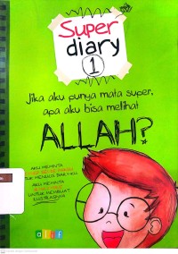 SUPER DIARY 1 : Jika Aku Punya Mata Super, Apa Aku Bisa Melihat Allah?