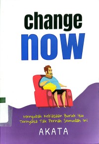 CHANGE NOW : Mengubah Kebiasaan Buruk Itu Ternyata Tak Pernah Semudah Ini