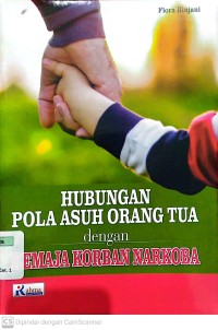 Hubungan Pola Asuh Orang Tua dengan Remaja Korban Narkoba
